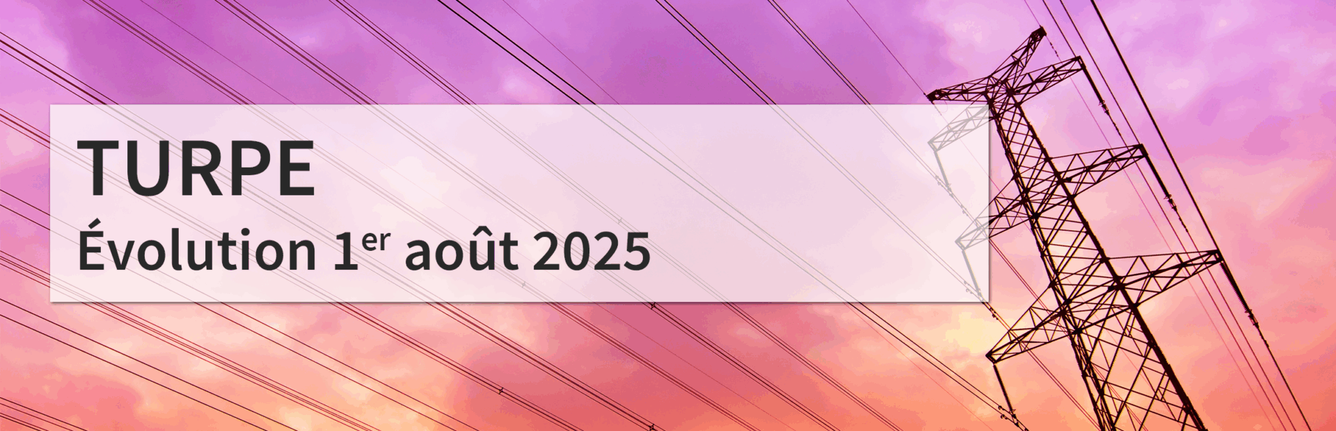 TURPE 7 : ce qui change au 1er août 2025